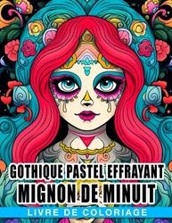 Livre de coloriage gothique pastel effrayant mignon de minuit: Coloriage incroyable pour adultes pour améliorer v