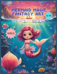 mermaid magic fantasy art coloring book for kids 4-10 girls: mermaid magic fantasy art coloring book