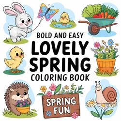 Lovely Spring Coloring Book, Cute and Bold, Coloring Book for Kids Ages 4-8: Coloring Book for Kids Ages 8-12, Coloring Book for Adults