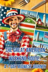 The Great American Weekend Route: A 7-Day Midwest Journey