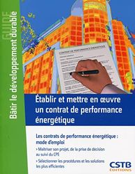 Etablir et mettre en oeuvre un contrat de performance énergétique : Les contrats de performance énergétique, mode d'emploi