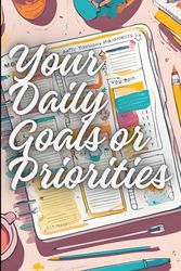 Your Daily Goals or Priorities: One Day at a Time: Mastering the Art of Daily Priorities