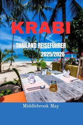 KRABI THAILAND REISEFÜHRER 2025/2026: Entdecken Sie die besten Strände, Inselhüpfen, Nachtleben, Budget Tipps mit Karten und Reiserouten
