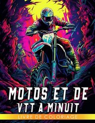 Livre de coloriage de motos et de VTT à minuit: Le cadeau parfait pour tous les âges avec des illu