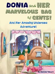 DONIA and HER MARVELOUS BAG of CENTS! And Her Amazing Undersea Adventure!: Perfect for young readers who love magic, mystery, and adventure!