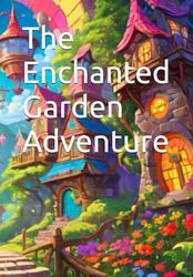 The Enchanted Garden Adventure: magic story for children