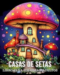 Libro Para Colorear Adultos Casas de Setas: 50 Dibujos Únicos de Casas de Setas para Relajarse y Aliviar el Estrés