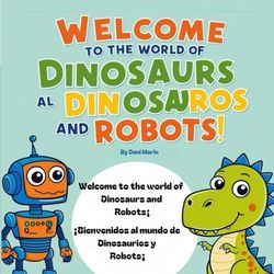 Welcome to the world of dinosaurs: Dinosauros and Robots!