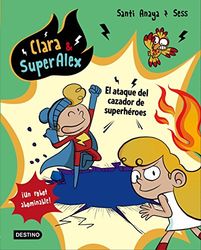 Clara & SuperÁlex. El ataque del cazador de superhéroes: 4 (Clara & Superalex)