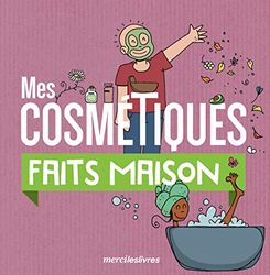 Mes cosmétiques faits maison