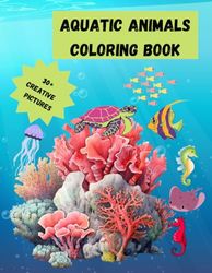 Aquatic animals coloring book | underwater animals | kids | 30+ large & creative pictures