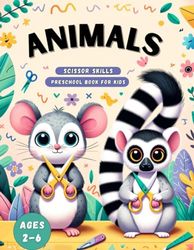 Animals Scissor Skills Preschool Book for Kids Ages 2-6: Learn to cut with cute animal pictures and improve the eye-hand coordination and fine motor skills