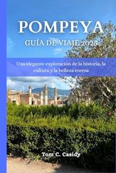 POMPEYA GUÍA DE VIAJE 2025: Una elegante exploración de la historia, la cultura y la belleza eterna