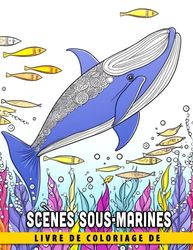 Livre de coloriage de scènes sous-marines: Plongez dans un monde sous-marin magique et apprenez sur la conservation des océans - Une aventure de coloriage pour enfants