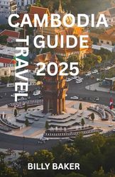 Cambodia Travel Guide 2025