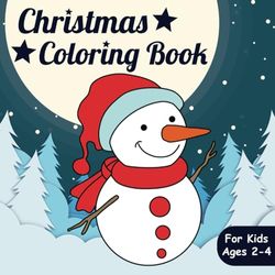 Christmas Coloring Book For Kids Ages 2-4: Simple Christmas Designs for Toddlers and Kids Ages 1-3 | 2-4 | 3-5