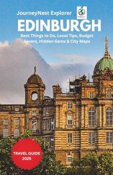Edinburgh Travel Guide 2025: Best Things to Do, Local Tips, Budget Savers, Hidden Gems & City Maps