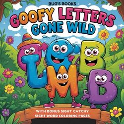 Goofy Letters Gone Wild! Alphabet Coloring Book for Toddlers and Preschoolers – Fun Letter Recognition and Learning Activity: Learn the ABCs – ... and Early Words, Alphabet Coloring Book