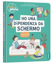 Ho una dipendenza da schermo. Come fare? Ediz. a colori
