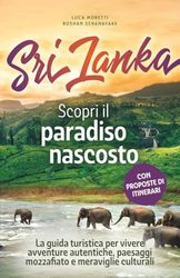 Sri Lanka - Scopri il paradiso nascosto: La guida turistica per vivere avventure autentiche, paesaggi mozzafiato e meraviglie culturali – con checklist pratiche e consigli da veri insider