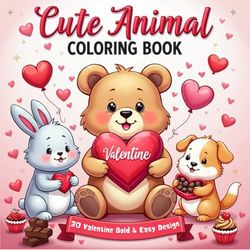 Cute Animal Valentine Coloring Book: Bold and Easy Designs for Kids and Adults | 30 Pages for Stress Relief