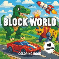 Block World: Boy’s Coloring Book: Fun and Creative Coloring Pages with Dinosaurs, Robots, Cars, Boats, and More