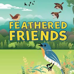 FEATHERED FRIENDS: A journey through the sanctuary for your kids to know the beautiful Birds from all around the world.