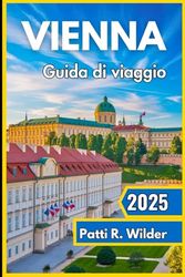 VIENNA Guida di viaggio 2025: "Vivi il cuore dell'Europa centrale