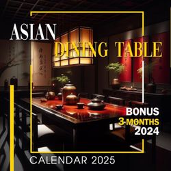 Asian Dining Table Calendar 2025: 15 Month 2025 From January to December, Bonus 3 Months 2024 with Wonder Photography of Dining Table Style, Perfect for Organizing and Planning