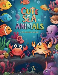 Cute Sea Animals Coloring Book: For Kids Age 3-8 Years