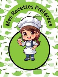 Mes Recettes Préférées: Carnet de Recettes à Remplir. Livre de Cuisine Personnalisé à écrire 50 recette.