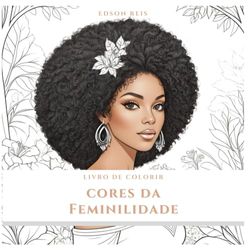 Cores da Feminilidade: Livro para Colorir