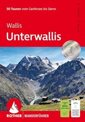 Wallis: Unterwallis: 50 Touren vom Genfersee bis Sierre. Mit GPS-Tracks