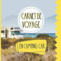 Carnet de voyage en camping car: Un carnet de voyage beau et original. Votre récit de voyage en camping car dans ce carnet. Idée cadeau pour les voyageurs.