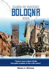 Guida di Viaggio Bologna 2025: Scopri i tesori culinari d'Italia Una guida completa al cibo e alla cultura