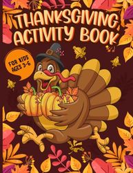 Thanksgiving Activity Book For Kids Ages 3-6: A great and fun Thanksgiving activity book for toddlers and preschoolers With Coloring pages, word searches, mazes and more!