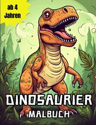 Dinosaurier Malbuch ab 4 Jahren: Fantastisches Ausmalbuch für Kinder im Alter ab 4 Jahren