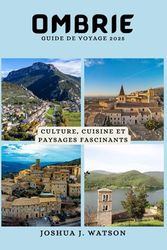 Ombrie Guide de voyage 2025: Culture, cuisine et paysages fascinants