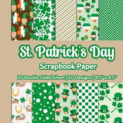 St Patricks Day Scrapbook Paper: Green Shamrock Clover Patterned Paper | 10 Designs | 20 Double Sided Non Perforated Decorative Paper Craft For Craft ... Mixed Media Art and Junk Journaling | Vol.1