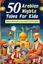 50 Arabian Nights Tales for Kids - Magical Adventures in Easy English (A1/A2 English): 50 Fun and Easy Arabian Nights Tales for Kids: Beginner English ... Bedtime Reading, and Building Vocabulary