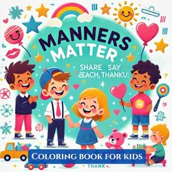 Manners Matter Coloring Book for Kids: Building Confidence, Kindness, and a Love for Learning