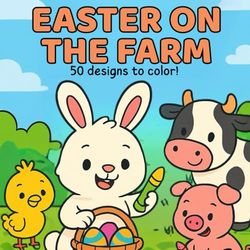 EASTER ON THE FARM: 50 Bold & Adorable Farm Animals to Color – Let’s Celebrate Easter Together!