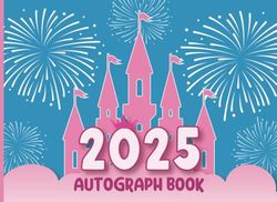 2025 Autograph Book: Collect Signatures & Photos of Favorite Characters, Princesses, and Celebrities | A Memory Keepsake for Theme Parks, Vacations, and Birthday Parties