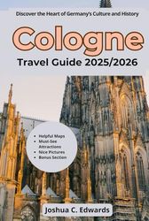 Cologne Travel Guide 2025/2026: Discover the Heart of Germany’s Culture and History