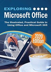 Exploring Microsoft Office: The Illustrated, Practical Guide to Using Office and Microsoft 365