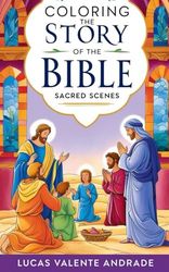 Coloring the Story of the Bible: Sacred Scenes