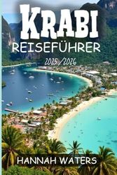 KRABI REISEFÜHRER 2025/2026: Ihr Begleithandbuch zur Erkundung der verborgenen Schätze des tropischen Paradieses Thailand