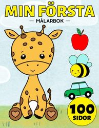 Min Första Målarbok för Småbarn: 100 Vardagliga Saker och Djur för Barn (Flickor och Pojkar) i åldrarna 1-3, 2-4 (Dinosaurie, Bil, Enhörning, Fordon, ... Katter, Leksaker, Sjöjungfru och många fler)