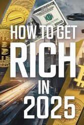 How to get rich 2025