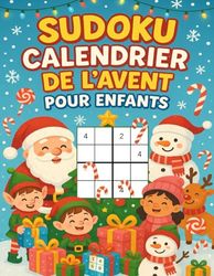 Calendrier de l’Avent Sudoku pour enfants: 24 jours de jeux amusants | 6 Sudoku par jour du facile au difficile